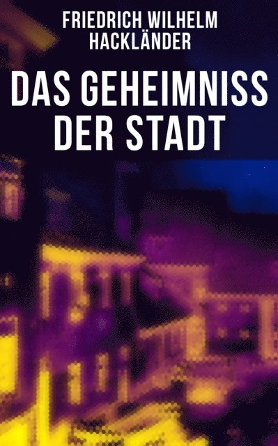 Friedrich Wilhelm Hacklander, Eva Metz - Das Geheimniss der Stadt, E-bok