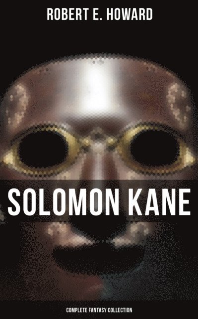 Robert E. Howard, Darren Matthews - Solomon Kane - Complete Fantasy Collection, E-bok
