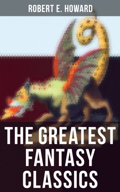 Robert E. Howard, Darren Matthews - Greatest Fantasy Classics of Robert E. Howard, E-bok