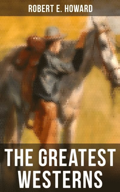 Robert E. Howard, Darren Matthews - Greatest Westerns of Robert E. Howard, E-bok