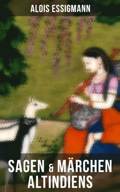 Alois Essigmann, Isabella Heinrich - Sagen & Märchen Altindiens, E-bok. Tillgänglighet: Lägg i varukorg