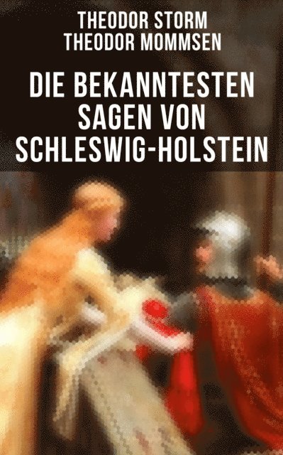 Theodor Mommsen, Theodor Storm, Leni Vogel - Die bekanntesten Sagen von Schleswig-Holstein, E-bok