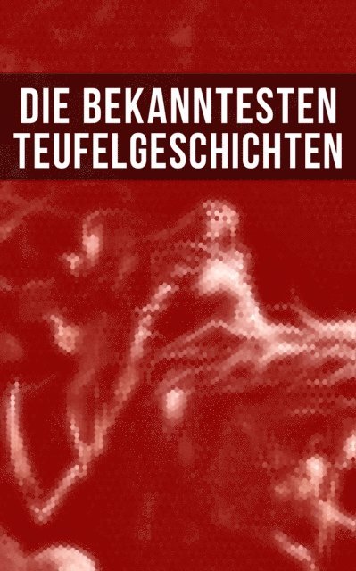 Herman Bang, Robert Louis Stevenson, Jeremias Gotthelf, E. T. A. Hoffmann, Edgar Allan Poe, Fjodor Michailowitsch Dostojewski, Ravi Ravendro - Die bekanntesten Teufelgeschichten, E-bok