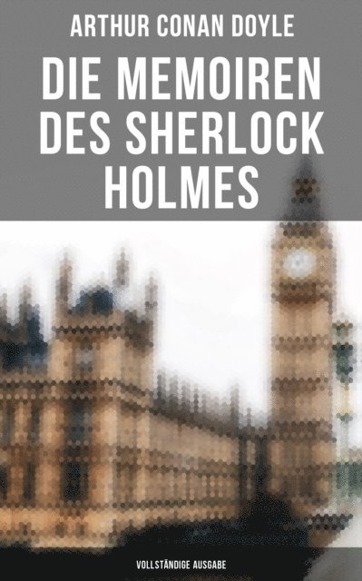 Arthur Conan Doyle - Die Memoiren des Sherlock Holmes, E-bok