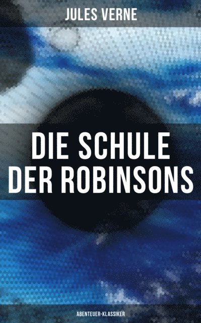 Jules Verne, Pia Jager - Die Schule der Robinsons: Abenteuer-Klassiker, E-bok