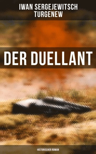 Iwan Sergejewitsch Turgenew, Friederike Adler - Der Duellant: Historischer Roman, E-bok
