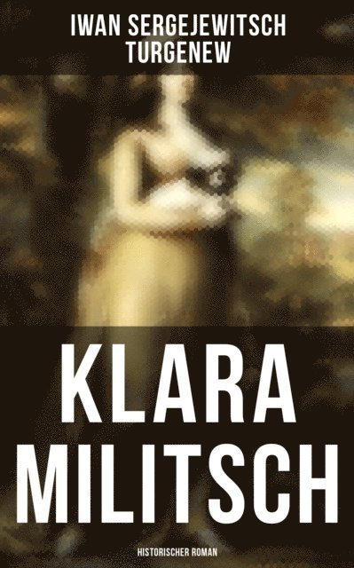 Iwan Sergejewitsch Turgenew, Friederike Adler - Klara Militsch: Historischer Roman, E-bok