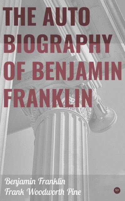 Frank Woodworth Pine, Benjamin Franklin - Autobiography of Benjamin Franklin, E-bok