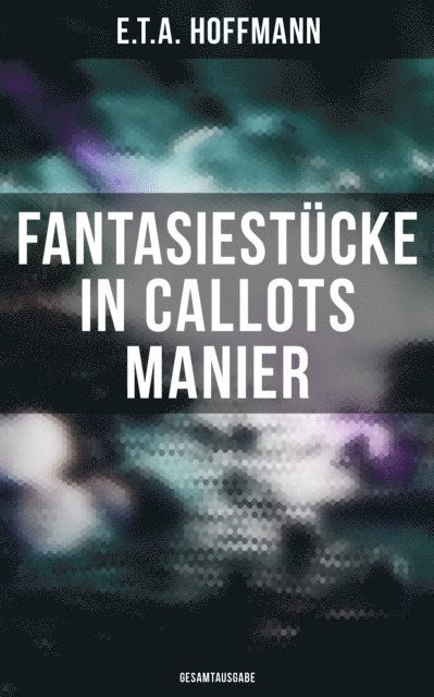E.T.A. Hoffmann, Miriam Fritz - Fantasiestücke in Callots Manier, E-bok