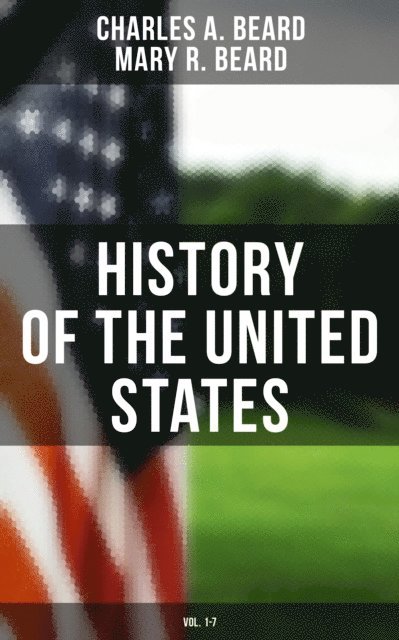 Mary R. Beard, Charles A. Beard, Mason Langley - History of the United States (Vol. 1-7), E-bok