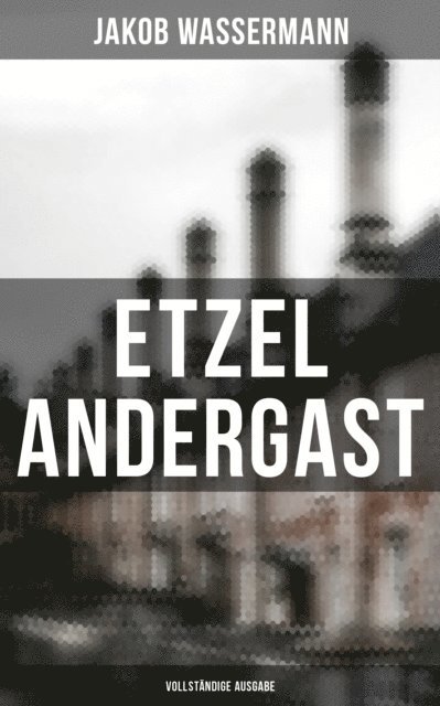 Jakob Wassermann, Marie Schmid - Etzel Andergast, E-bok