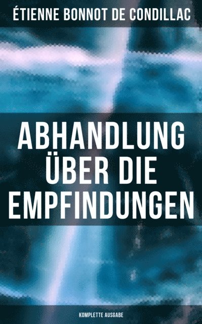Etienne Bonnot de Condillac, Eduard Johnson - Abhandlung über die Empfindungen, E-bok