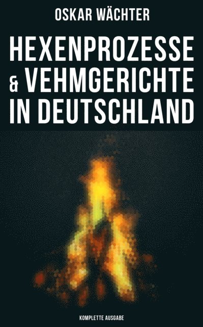 Oskar Wachter, Teresa Winkler - Hexenprozesse & Vehmgerichte in Deutschland, E-bok