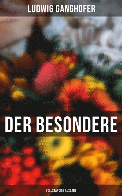 Ludwig Ganghofer, Eva Metz - Der Besondere, E-bok