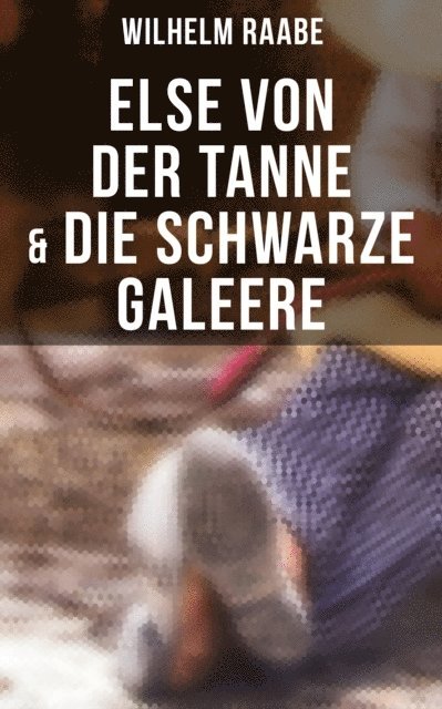 Wilhelm Raabe, Paula Winkler - Else von der Tanne & Die schwarze Galeere, E-bok