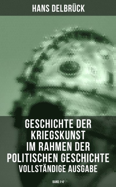 Hans Delbruck, Teresa Winkler - Geschichte der Kriegskunst im Rahmen der politischen Geschichte (Band 1-4), E-bok