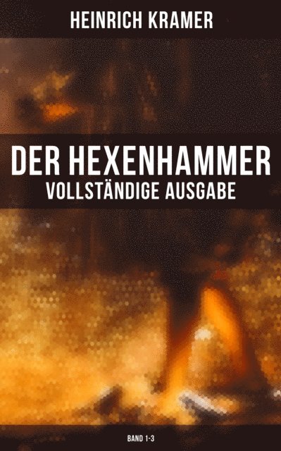Heinrich Kramer - Der Hexenhammer (Band 1-3), E-bok