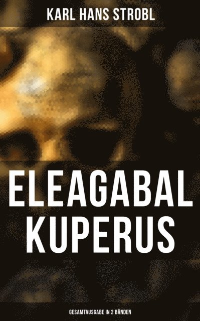 Karl Hans Strobl, Miriam Fritz - Eleagabal Kuperus (Deutsche Ausgabe), E-bok