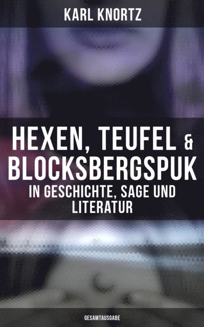 Karl Knortz, Teresa Winkler - Hexen, Teufel & Blocksbergspuk: In Geschichte, Sage und Literatur, E-bok