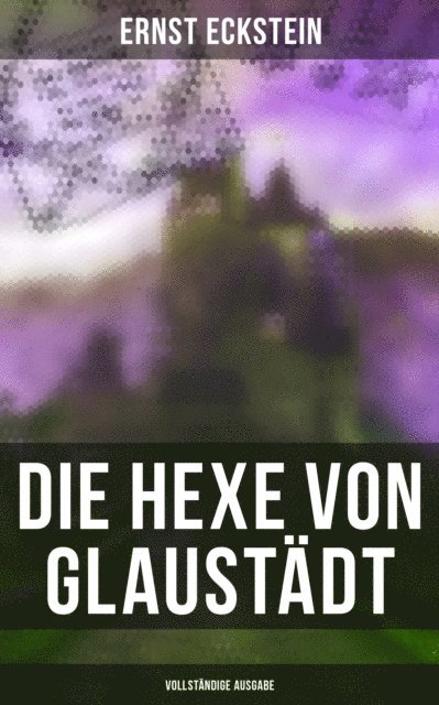Ernst Eckstein, Julia Pfeiffer - Die Hexe von Glaustädt, E-bok