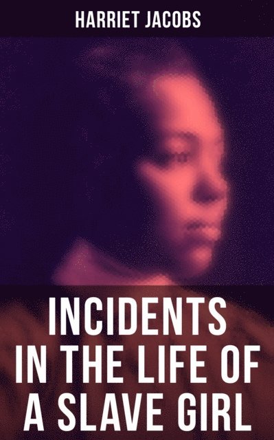 Harriet Jacobs, Spencer McKay - Harriet Jacobs: Incidents in the Life of a Slave Girl, E-bok