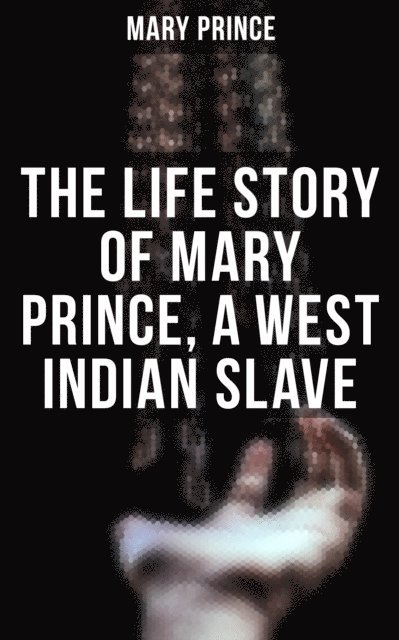 Mary Prince - Life Story of Mary Prince, a West Indian Slave, E-bok