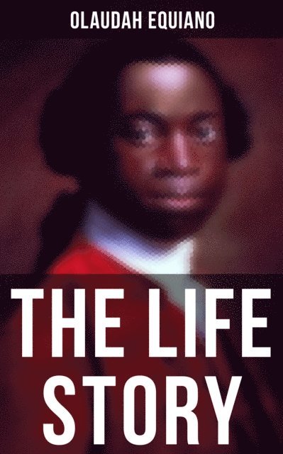 Olaudah Equiano, Erin Holloway - Life Story of Olaudah Equiano, E-bok