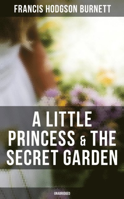 Francis Hodgson Burnett, Keith Larson - Little Princess & The Secret Garden (Unabridged), E-bok