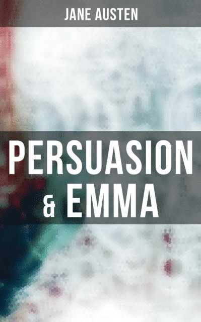 Jane Austen, Troy Whitaker - PERSUASION & EMMA, E-bok
