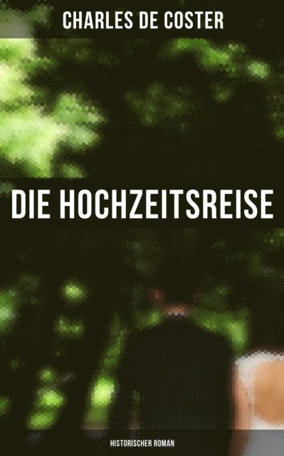 Charles de Coster - Die Hochzeitsreise: Historischer Roman, E-bok