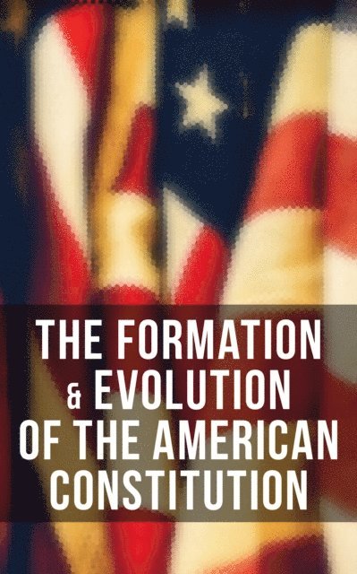 Helen M. Campbell, Center for Legislative Archives, U.S. Congress, James Madison - Formation & Evolution of the American Constitution, E-bok