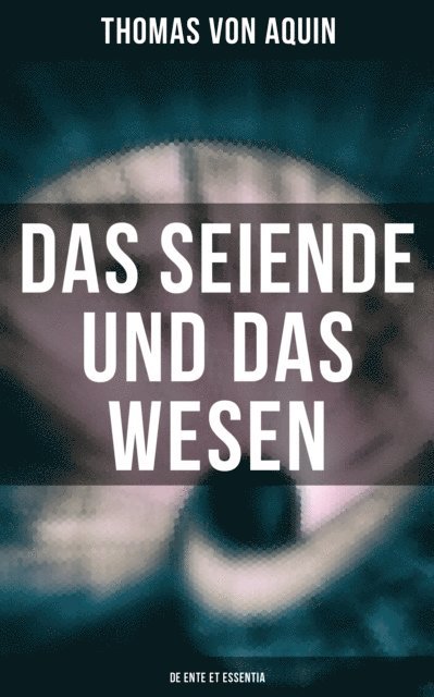 Thomas von Aquin - Das Seiende und das Wesen (De ente et essentia), E-bok