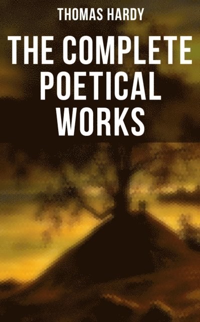 Thomas Hardy, Desmond Cole - Complete Poetical Works, E-bok