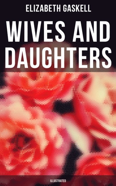 Elizabeth Gaskell, George du Maurier - Wives and Daughters (Illustrated), E-bok