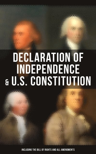 U.S. Government, James Madison, Benjamin Franklin, John Adams, Thomas Jefferson, George Washington, Mason Langley - Declaration of Independence & U.S. Constitution (Including the Bill of Rights and All Amendments), E-bok