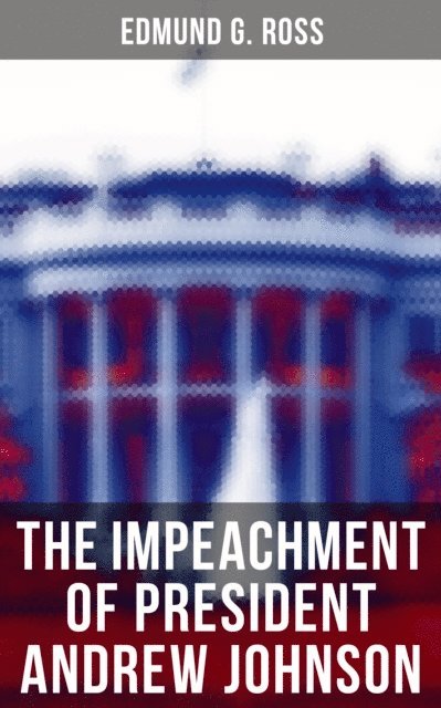 Edmund G. Ross, Erin Holloway - Impeachment of President Andrew Johnson, E-bok