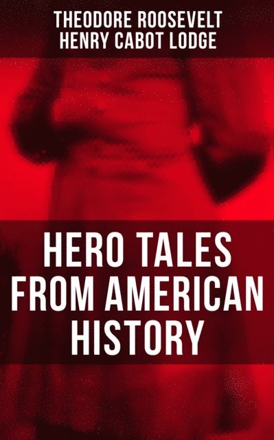 Henry Cabot Lodge, Theodore Roosevelt - Hero Tales From American History, E-bok