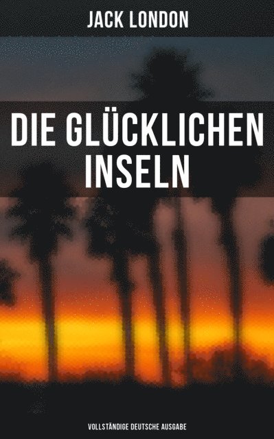 Jack London, Erwin Magnus - Die glücklichen Inseln, E-bok