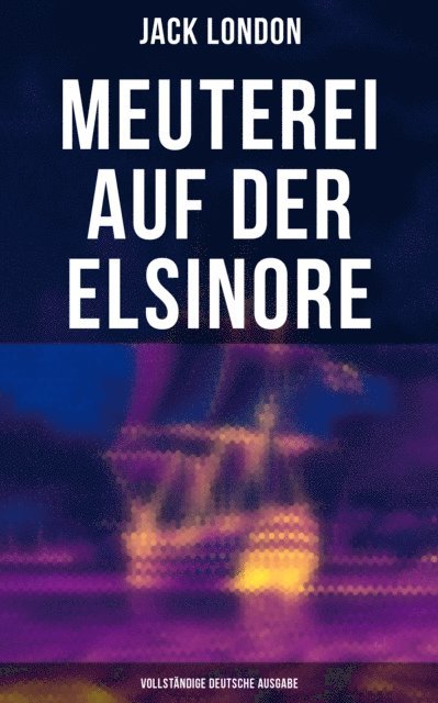 Jack London, Erwin Magnus - Meuterei auf der Elsinore, E-bok