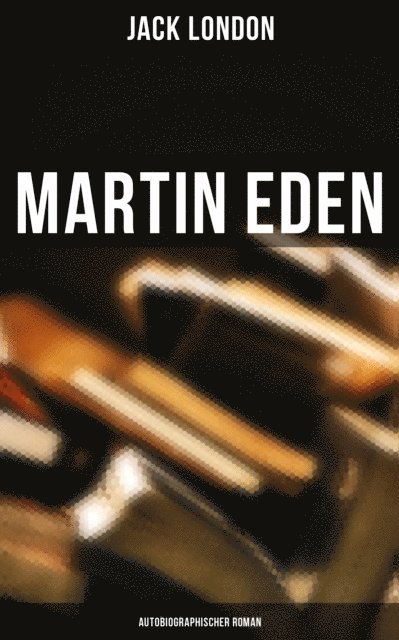 Jack London, Erwin Magnus - Martin Eden (Autobiographischer Roman), E-bok
