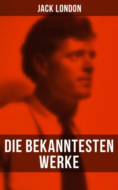Jack London, Erwin Magnus - Die bekanntesten Werke von Jack London, E-bok