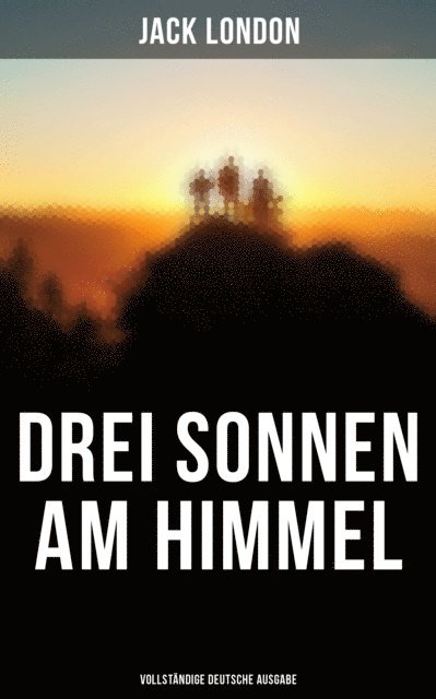 Jack London, Erwin Magnus - Drei Sonnen am Himmel, E-bok