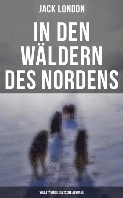 Jack London, Erwin Magnus - In den Wäldern des Nordens, E-bok