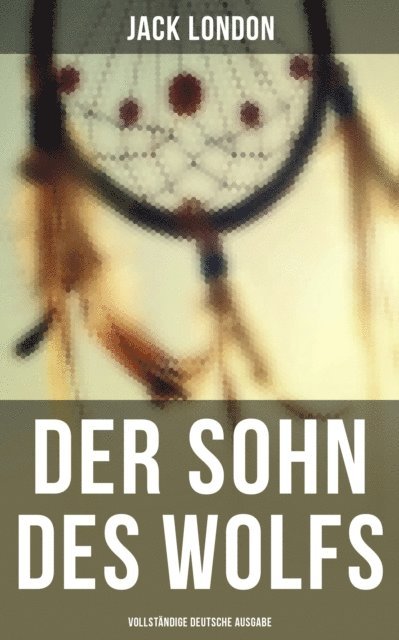 Jack London, Erwin Magnus - Der Sohn des Wolfs, E-bok