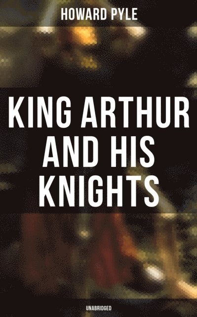 Howard Pyle, Avery Sullivan - King Arthur and His Knights (Unabridged), E-bok