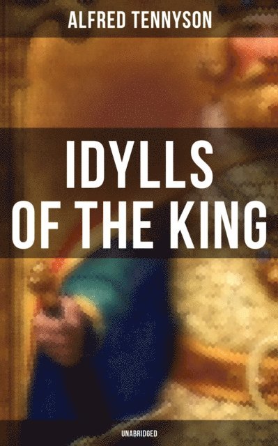 Alfred Tennyson, Grant McNeil - Idylls of the King (Unabridged), E-bok