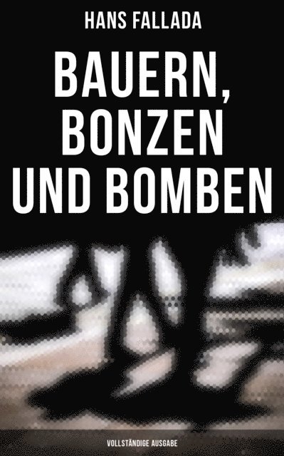 Hans Fallada, Clara Beck - Bauern, Bonzen und Bomben, E-bok