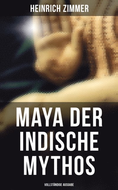Heinrich Zimmer, Isabella Heinrich - Maya der indische Mythos, E-bok