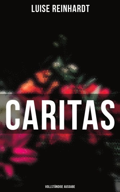 Luise Reinhardt - Caritas, E-bok