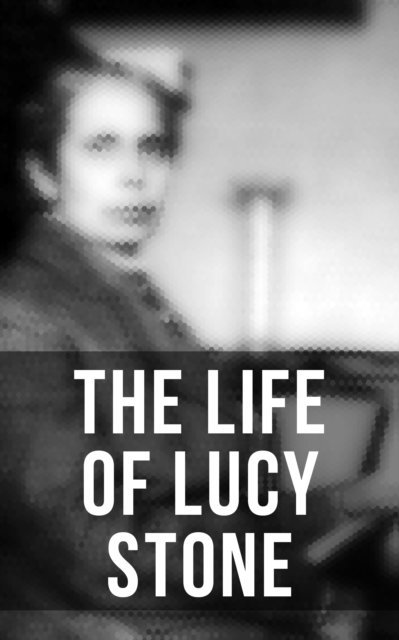 Alice Stone Blackwell, Erin Holloway - Life of Lucy Stone, E-bok